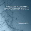 Copertă produs Civilizație algoritmică și viața &icirc;n lumea digitală - gallery small 