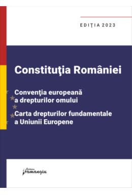 Copertă produs Constituția Rom&acirc;niei, Convenția europeană a drepturilor omului, Carta drepturilor fundamentale a Uniunii Europene