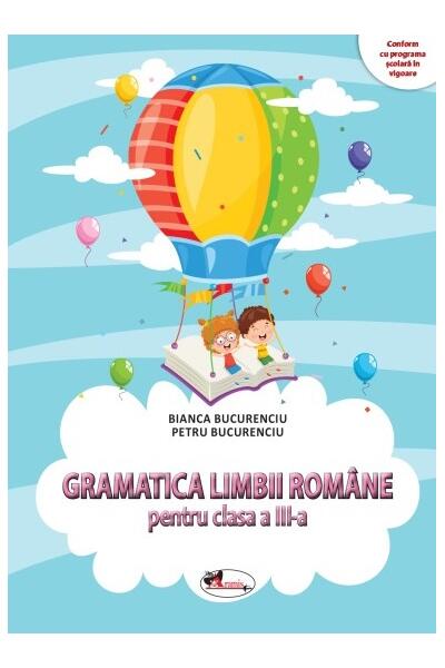 Gramatica limbii rom&acirc;ne pentru clasa a III-a