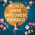 Copertă produs Acolo unde &icirc;nfloresc piersicii - gallery small 