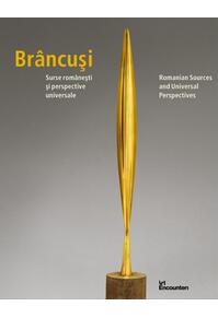 Copertă produs Brâncuși: Surse românești și perspective universale / Romanian Sources and Universal Perspectives