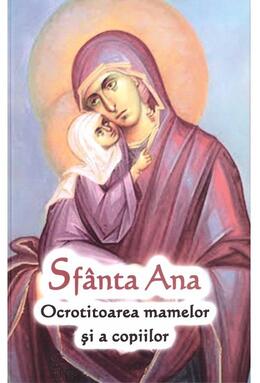 Copertă produs Sf&acirc;nta Ana - Ocrotitoarea mamelor și a copiilor