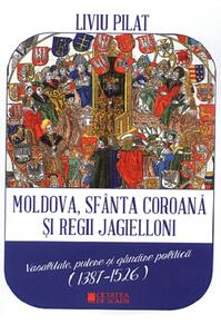 Copertă produs Moldova, sf&acirc;nta coroană și regii Jagielloni