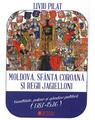 Copertă produs Moldova, sf&acirc;nta coroană și regii Jagielloni - thumb 1