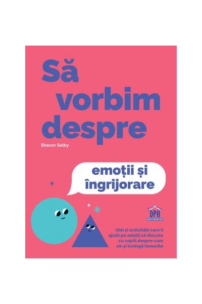 Să vorbim despre emoții și &icirc;ngrijorare