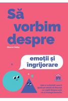 Să vorbim despre emoții și &icirc;ngrijorare