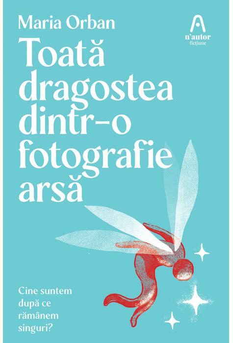 Copertă produs Toată dragostea dintr-o fotografie arsă