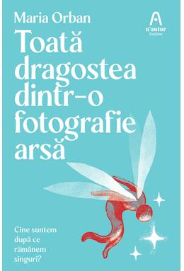 Copertă produs Toată dragostea dintr-o fotografie arsă