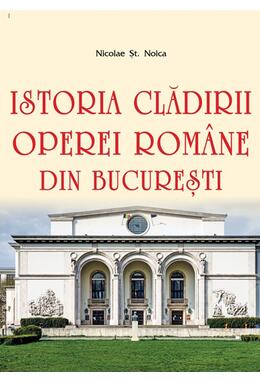 Copertă produs Istoria clădirii Operei Rom&acirc;ne din București