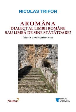 Copertă produs Arom&acirc;na - dialect al limbii rom&acirc;ne sau limbă de sine stătătoare?