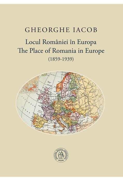 Copertă produs Locul Rom&acirc;niei &icirc;n Europa (1859-1939) / The Place of Romania in Europe (1859-1939)