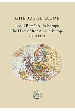 Copertă produs Locul Rom&acirc;niei &icirc;n Europa (1859-1939) / The Place of Romania in Europe (1859-1939)