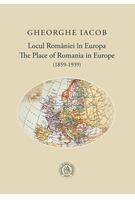 Locul Rom&acirc;niei &icirc;n Europa (1859-1939) / The Place of Romania in Europe (1859-1939)