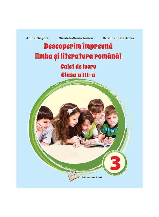 Copertă produs Descoperim &icirc;mpreună limba și literatura rom&acirc;nă! - Caiet de lucru clasa a III-a - gallery big 1