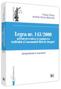Copertă produs Legea nr. 143/2000 privind prevenirea și combaterea traficului și consumului ilicit de droguri