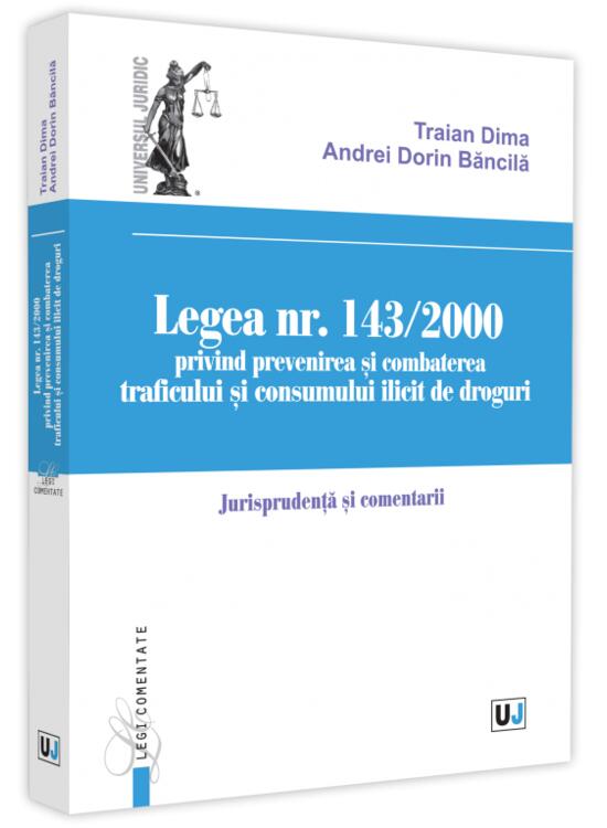 Copertă produs Legea nr. 143/2000 privind prevenirea și combaterea traficului și consumului ilicit de droguri - gallery big 1
