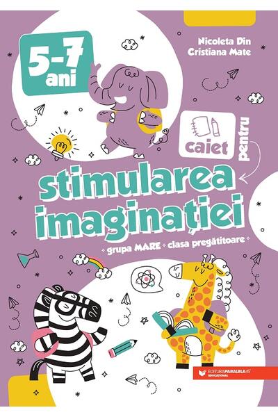 Caiet pentru stimularea imaginației. 5-7 ani. Grupa mare și clasa pregătitoare