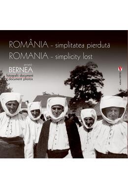 Copertă produs Rom&acirc;nia, simplitatea pierdută | Romania - simplicity lost