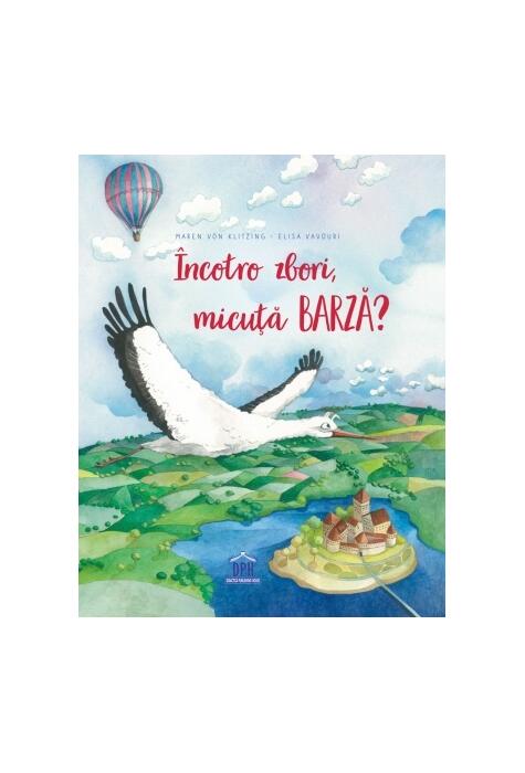 Copertă produs &Icirc;ncotro zbori, micuță barză?