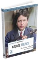 George Enescu. Un Oedip &icirc;n luptă cu sine &icirc;nsuşi