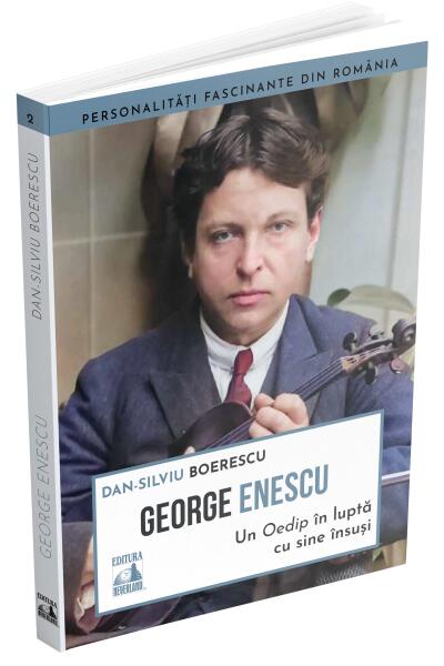 George Enescu. Un Oedip &icirc;n luptă cu sine &icirc;nsuşi