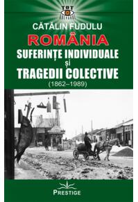 Copertă produs Rom&acirc;nia. Suferințe indiviuale și tragedii colective (1862-1989)