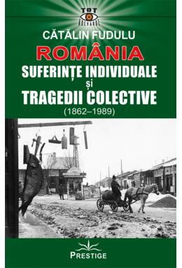 Copertă produs Rom&acirc;nia. Suferințe indiviuale și tragedii colective (1862-1989)