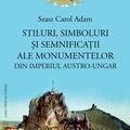 Copertă produs Stiluri, simboluri și semnificații ale monumentelor din Imperiul Austro-Ungar - gallery small 