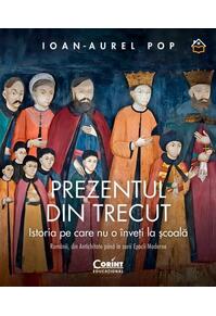 Copertă produs Prezentul din trecut. Istoria pe care nu o &icirc;nveți la școală