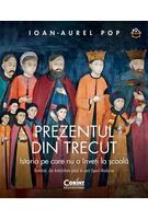 Copertă produs Prezentul din trecut. Istoria pe care nu o &icirc;nveți la școală