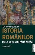 Istoria rom&acirc;nilor de la origini și p&acirc;nă astăzi (Vol. 1)