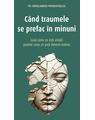 Copertă produs C&acirc;nd traumele se prefac &icirc;n minuni - thumb 1