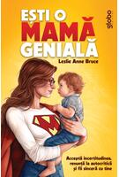 Ești o mamă genială