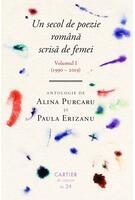 Copertă produs Un secol de poezie rom&acirc;nă scrisă de femei. Volumul I (1990-2019)