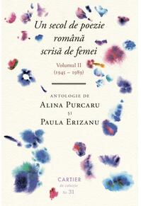 Copertă produs Un secol de poezie rom&acirc;nă scrisă de femei. Volumul II (1945-1989)