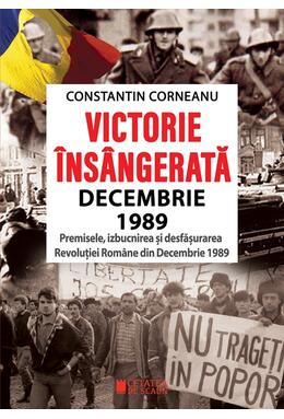 Copertă produs Victorie &icirc;ns&acirc;ngerată. Decembrie 1989