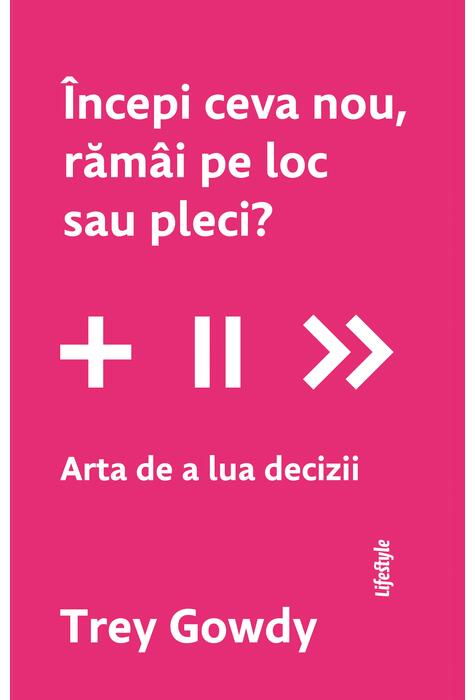 Copertă produs &Icirc;ncepi ceva nou, răm&acirc;i pe loc sau pleci?
