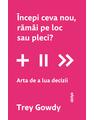 Copertă produs &Icirc;ncepi ceva nou, răm&acirc;i pe loc sau pleci? - thumb 1
