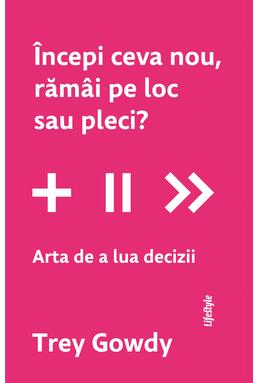 Copertă produs &Icirc;ncepi ceva nou, răm&acirc;i pe loc sau pleci?