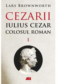 Copertă produs Cezarii. Iulius Cezar - Colosul roman (Vol. 1)