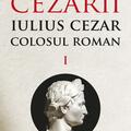 Copertă produs Cezarii. Iulius Cezar - Colosul roman (Vol. 1) - gallery small 