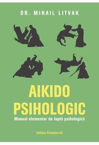 Copertă produs Aikido psihologic. Manual elementar de luptă psihologică