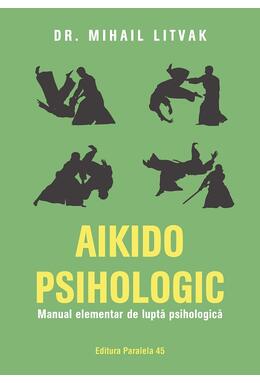 Copertă produs Aikido psihologic. Manual elementar de luptă psihologică