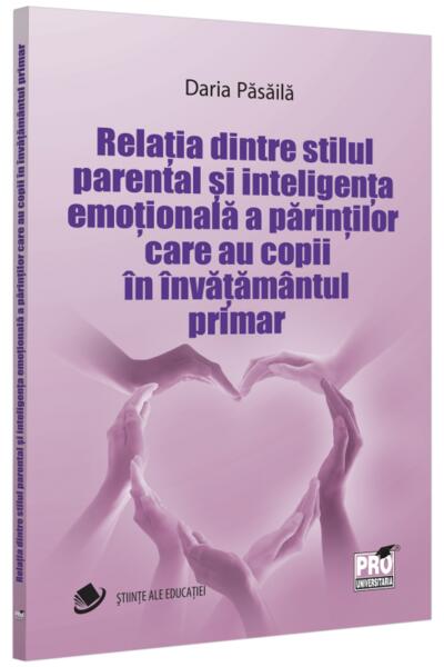 Relația dintre stilul parental și inteligența emoțională a părinților care au copii &icirc;n &icirc;nvățăm&acirc;ntul primar
