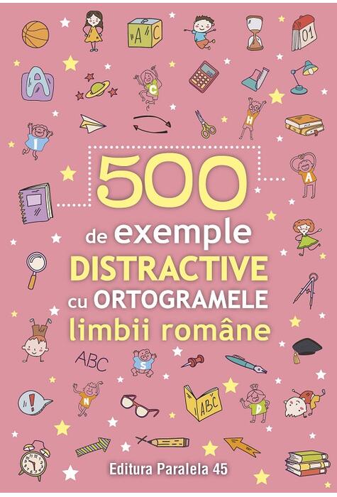 Copertă produs 500 de exemple distractive cu ortogramele limbii rom&acirc;ne