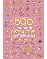 Copertă produs 500 de exemple distractive cu ortogramele limbii rom&acirc;ne - thumb 1