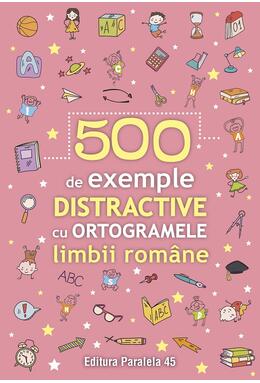 Copertă produs 500 de exemple distractive cu ortogramele limbii rom&acirc;ne