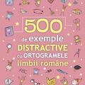 Copertă produs 500 de exemple distractive cu ortogramele limbii rom&acirc;ne - gallery small 