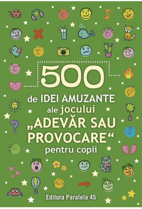 Copertă produs 500 de idei amuzante ale jocului &bdquo;Adevăr sau provocare&rdquo; pentru copii