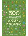 Copertă produs 500 de idei amuzante ale jocului &bdquo;Adevăr sau provocare&rdquo; pentru copii - thumb 1